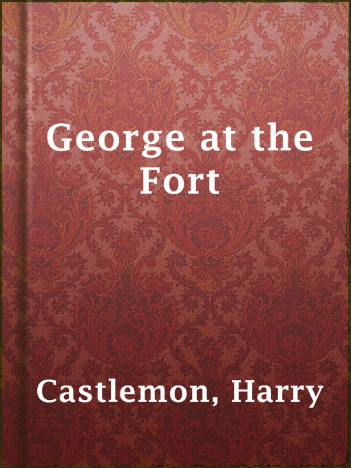 Title details for George at the Fort by Harry Castlemon - Available